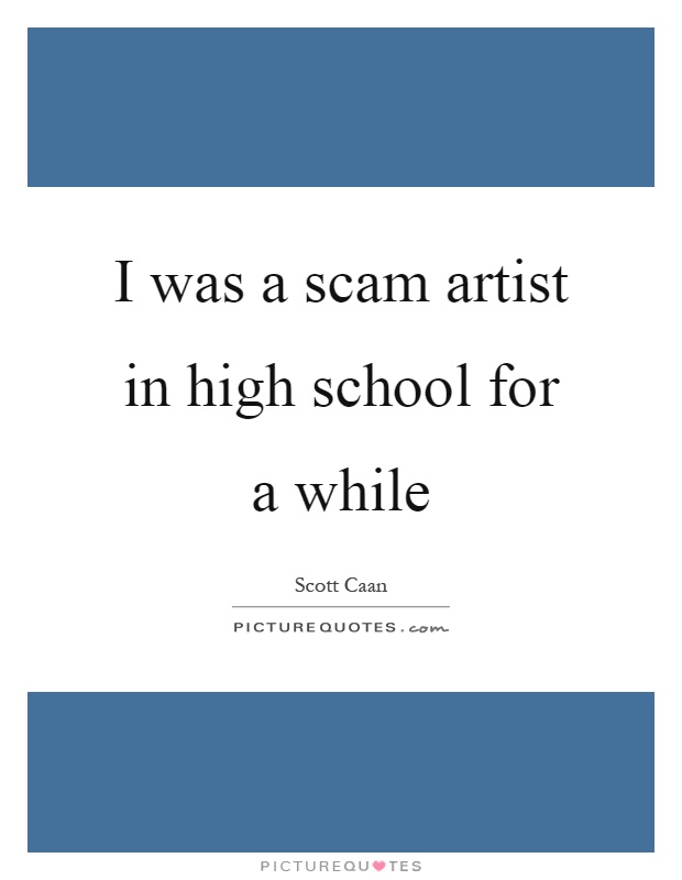 I was a scam artist in high school for a while Picture Quote #1