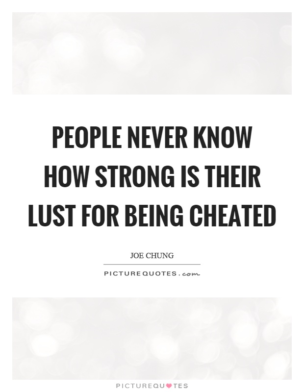 People never know how strong is their lust for being cheated Picture Quote #1