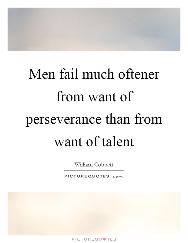 Men fail much oftener from want of perseverance than from want of talent Picture Quote #1