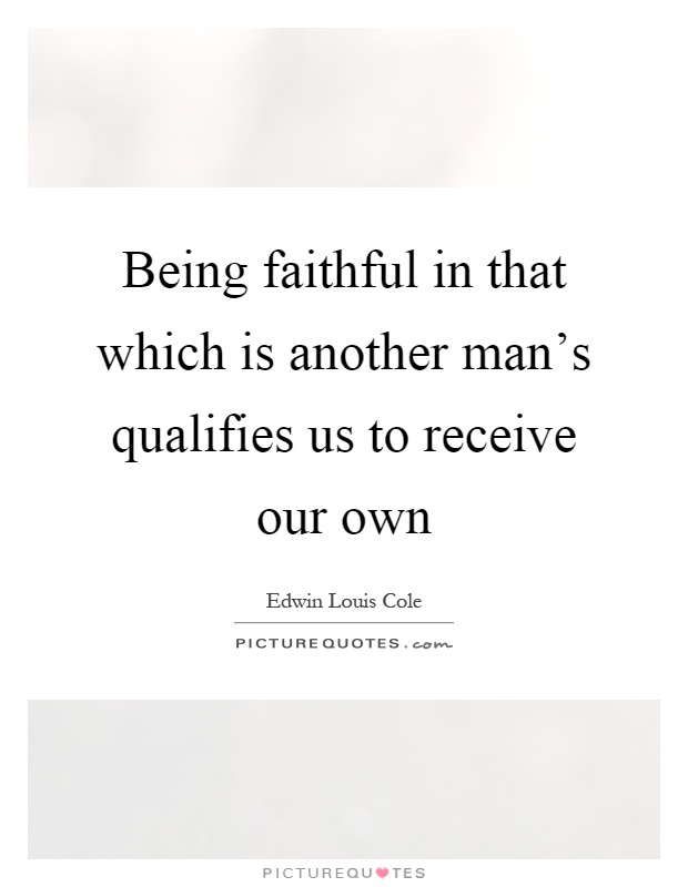 Being faithful in that which is another man's qualifies us to