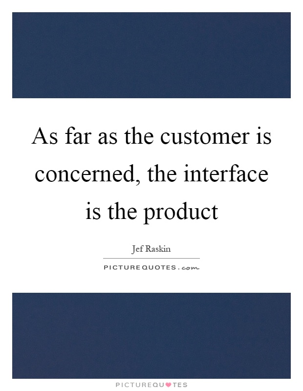 As far as the customer is concerned, the interface is the product Picture Quote #1