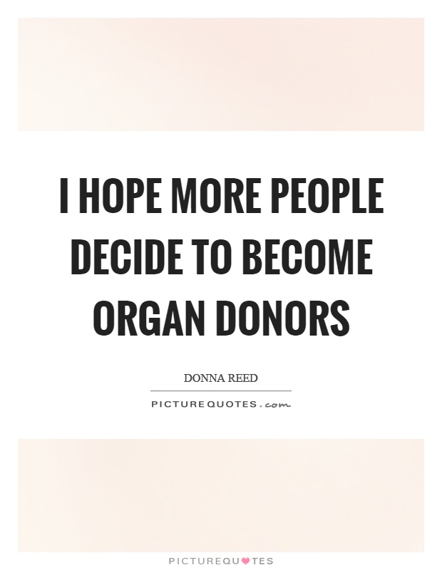 I hope more people decide to become organ donors | Picture Quotes