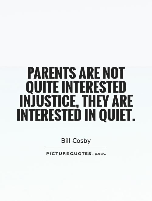Parents are not quite interested injustice, they are interested in quiet Picture Quote #1