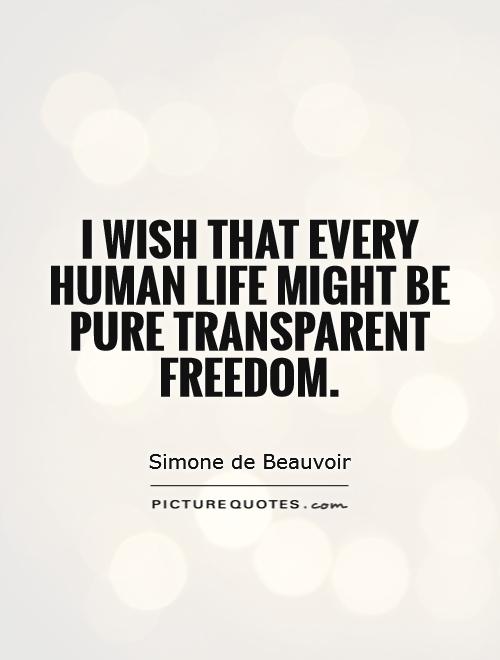 I wish that every human life might be pure transparent freedom Picture Quote #1