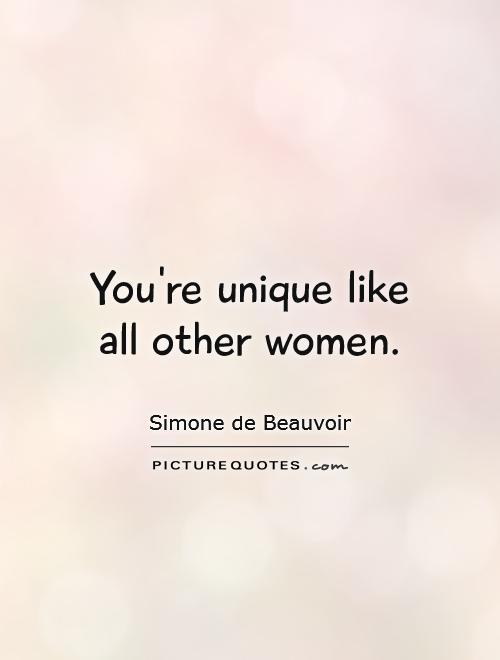 You're unique like all other women Picture Quote #1
