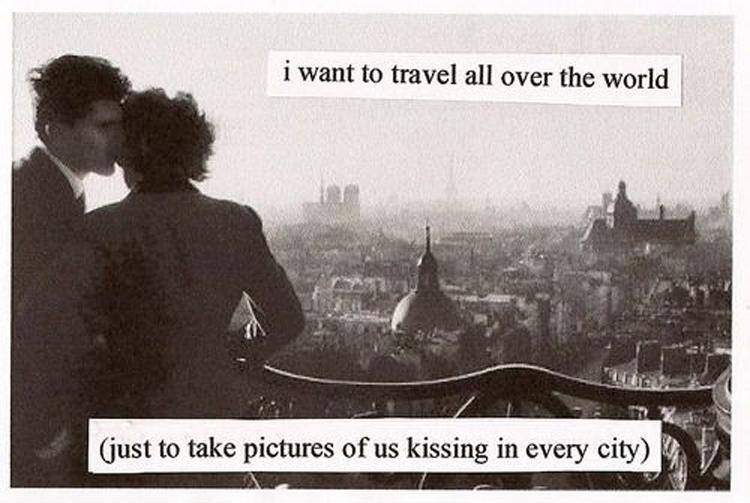 I want to travel all over the world just to take pictures of us kissing in every city.  Picture Quote #1