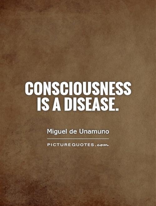 Consciousness is a disease Picture Quote #1