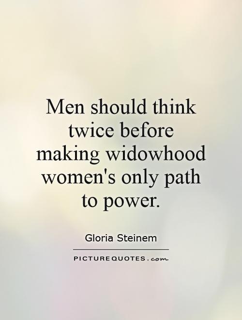Men should think twice before making widowhood women's only path to power Picture Quote #1