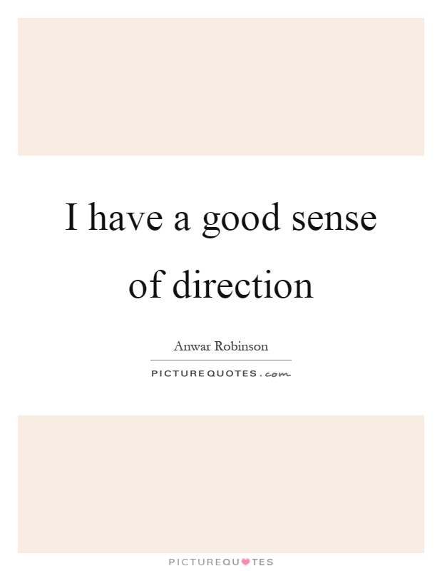 I have a good sense of direction Picture Quote #1