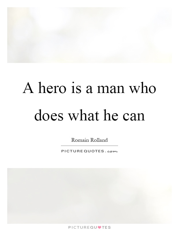 A hero is a man who does what he can Picture Quote #1