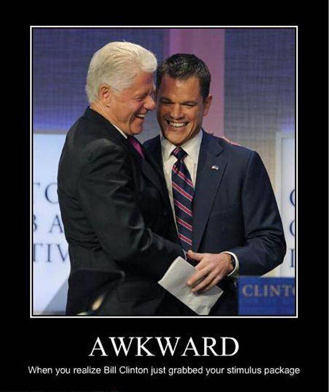 Awkward. When you realize Bill Clinton just grabbed your stimulus package Picture Quote #1
