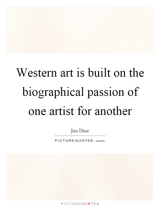 Western art is built on the biographical passion of one artist for another Picture Quote #1