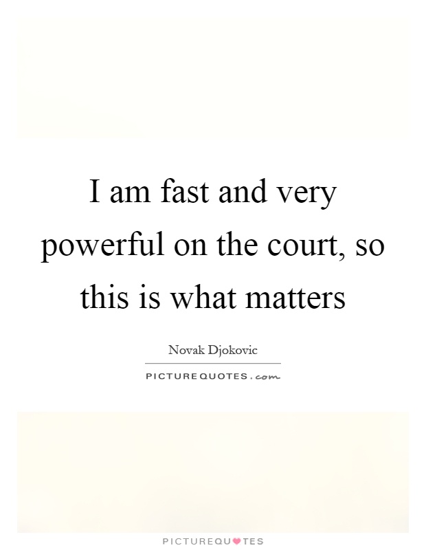 I am fast and very powerful on the court, so this is what matters Picture Quote #1