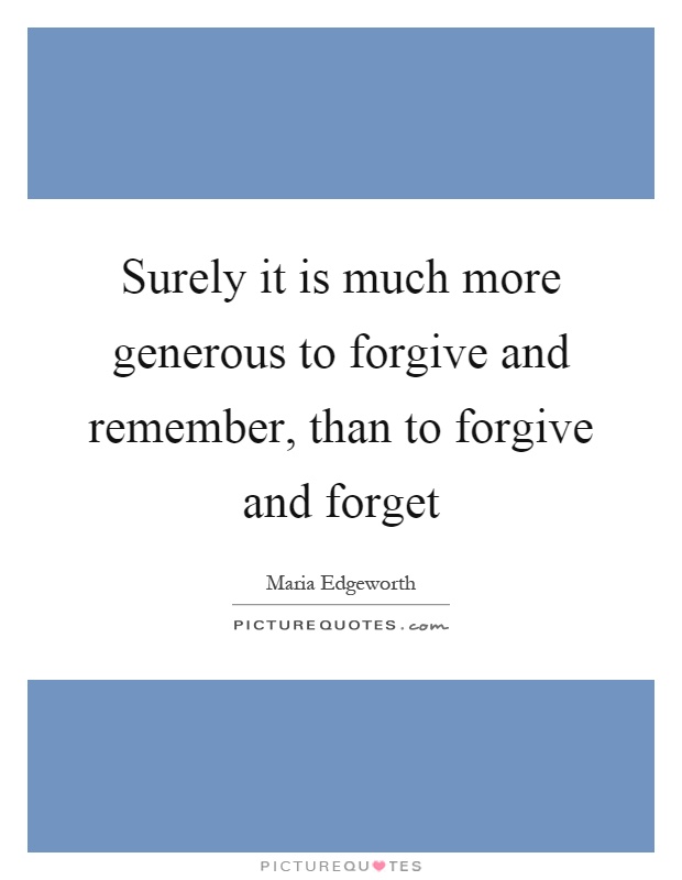 Surely it is much more generous to forgive and remember, than to forgive and forget Picture Quote #1