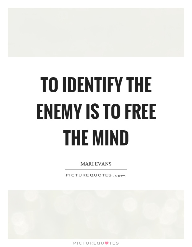 To identify the enemy is to free the mind Picture Quote #1