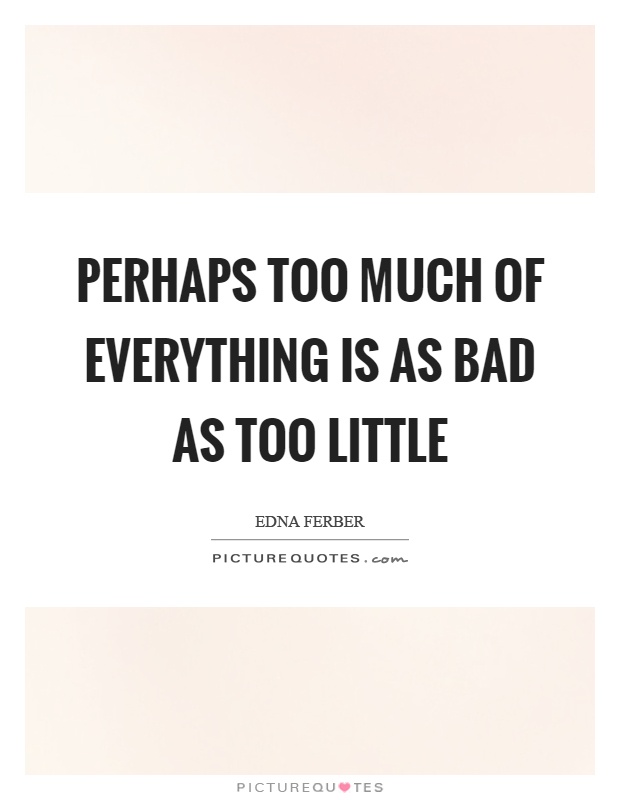 perhaps-too-much-of-everything-is-as-bad-as-too-little-picture-quotes