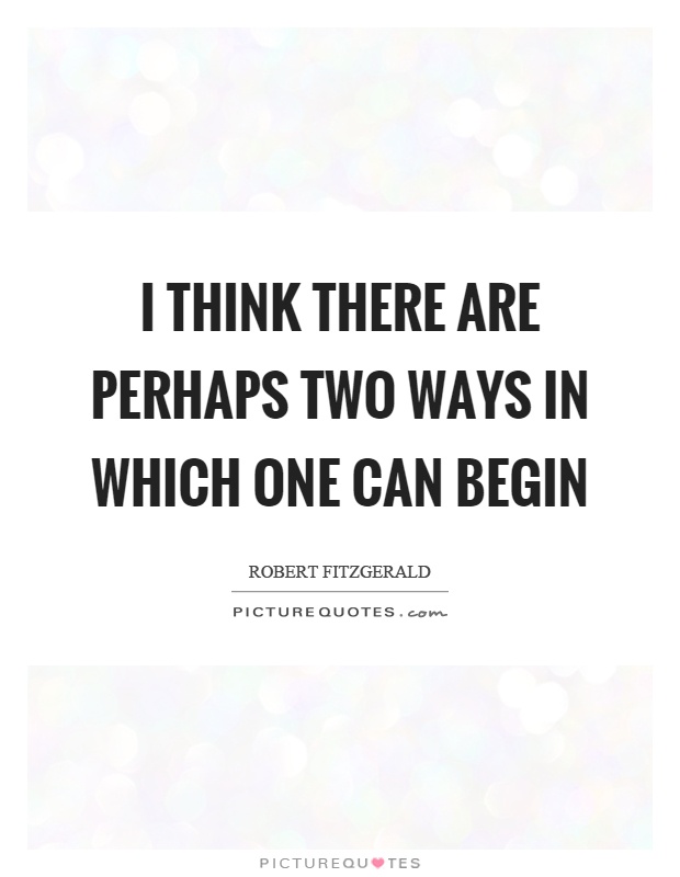 I think there are perhaps two ways in which one can begin Picture Quote #1