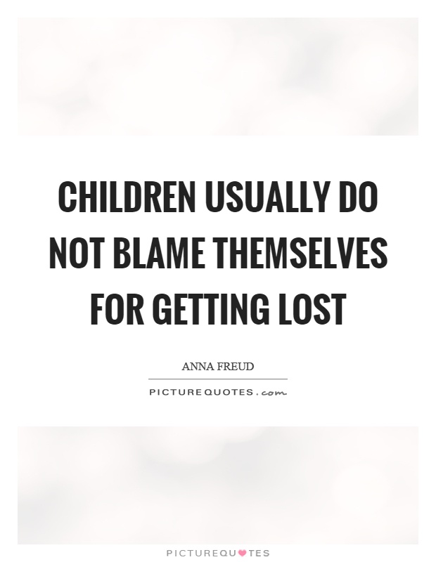 Children usually do not blame themselves for getting lost Picture Quote #1