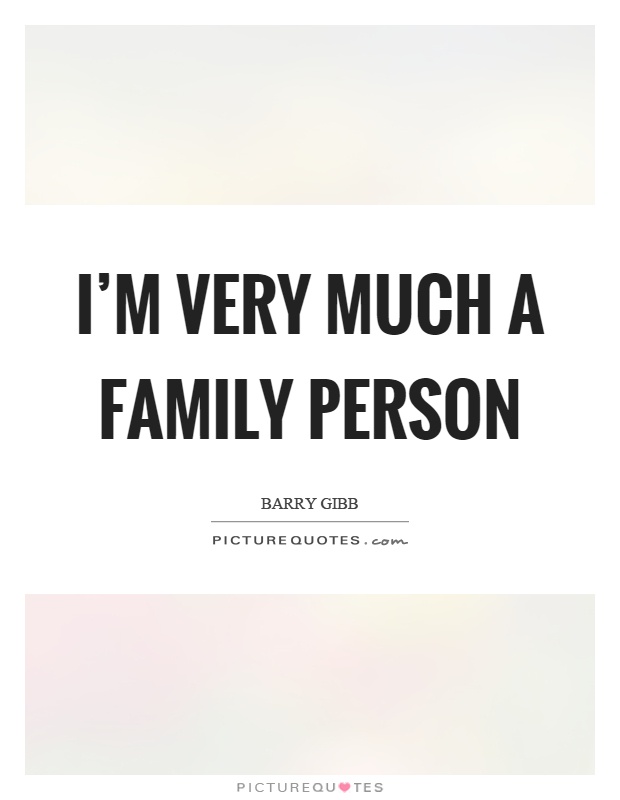 I’m very much a family person Picture Quote #1
