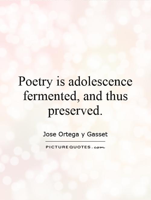 Poetry is adolescence fermented, and thus preserved Picture Quote #1
