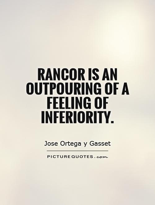 Rancor is an outpouring of a feeling of inferiority Picture Quote #1