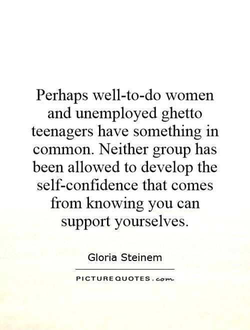 Perhaps well-to-do women and unemployed ghetto teenagers have... | Picture  Quotes