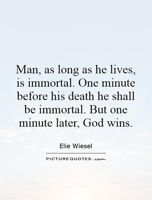 Man, as long as he lives, is immortal. One minute before his death he shall be immortal. But one minute later, God wins Picture Quote #1