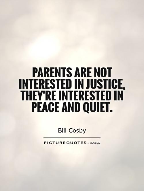 Parents are not interested in justice, they're interested in peace and quiet Picture Quote #1