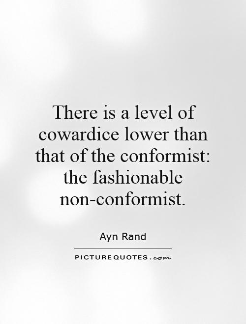 There is a level of cowardice lower than that of the conformist: the fashionable non-conformist Picture Quote #1