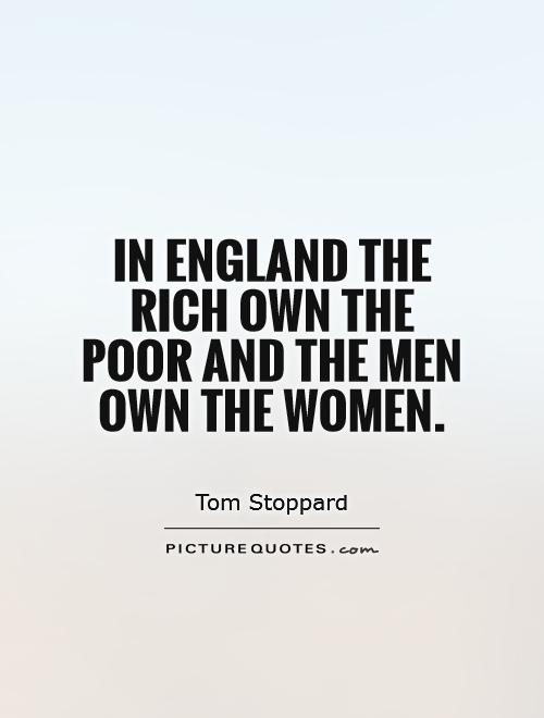In England the rich own the poor and the men own the women Picture Quote #1
