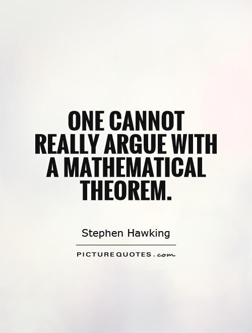 One cannot really argue with a mathematical theorem Picture Quote #1