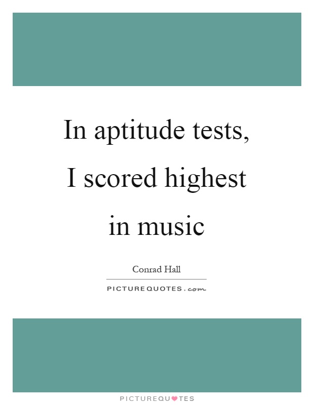 In Aptitude Tests I Scored Highest In Music Picture Quotes