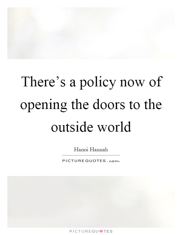 There’s a policy now of opening the doors to the outside world Picture Quote #1