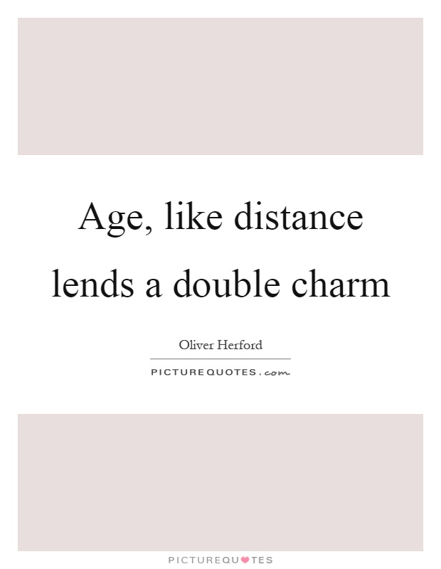 Age, like distance lends a double charm Picture Quote #1