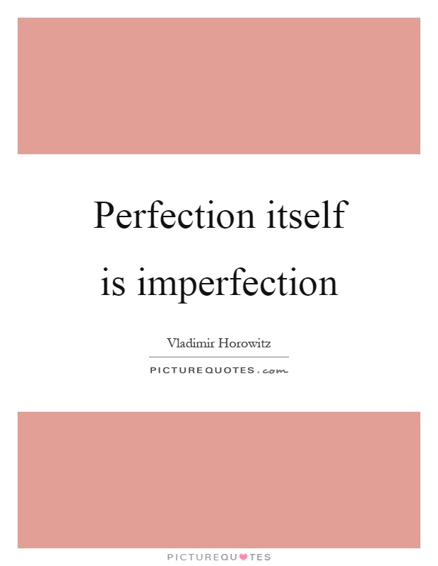 Perfection itself is imperfection Picture Quote #1
