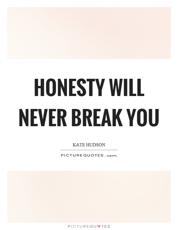 Honesty will never break you Picture Quote #1
