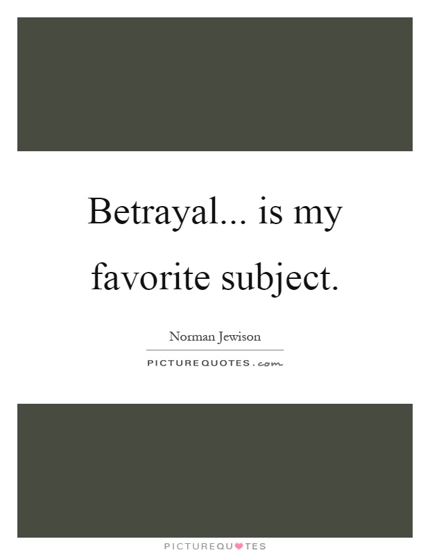 Betrayal... is my favorite subject Picture Quote #1