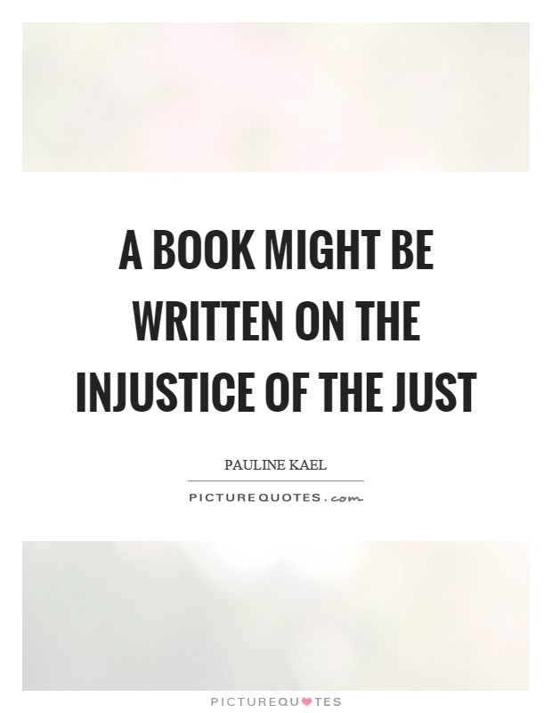 A book might be written on the injustice of the just Picture Quote #1