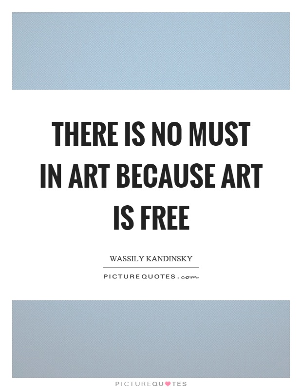 There is no must in art because art is free Picture Quote #1