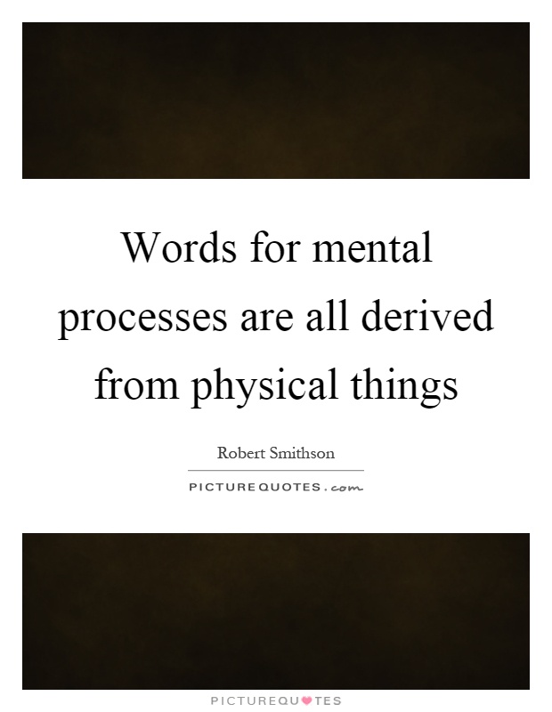 Words for mental processes are all derived from physical things Picture Quote #1