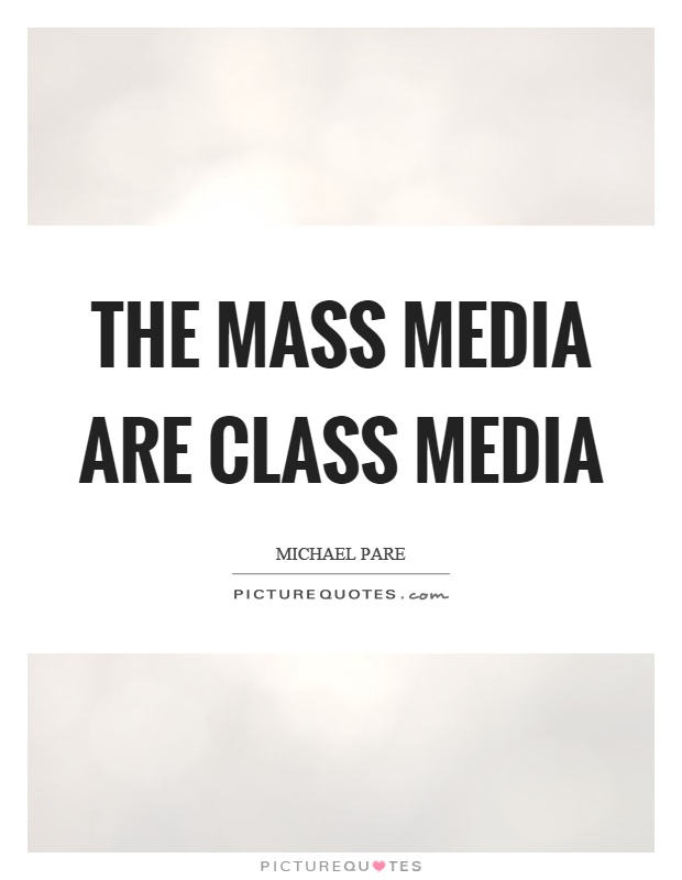 The mass media are class media Picture Quote #1