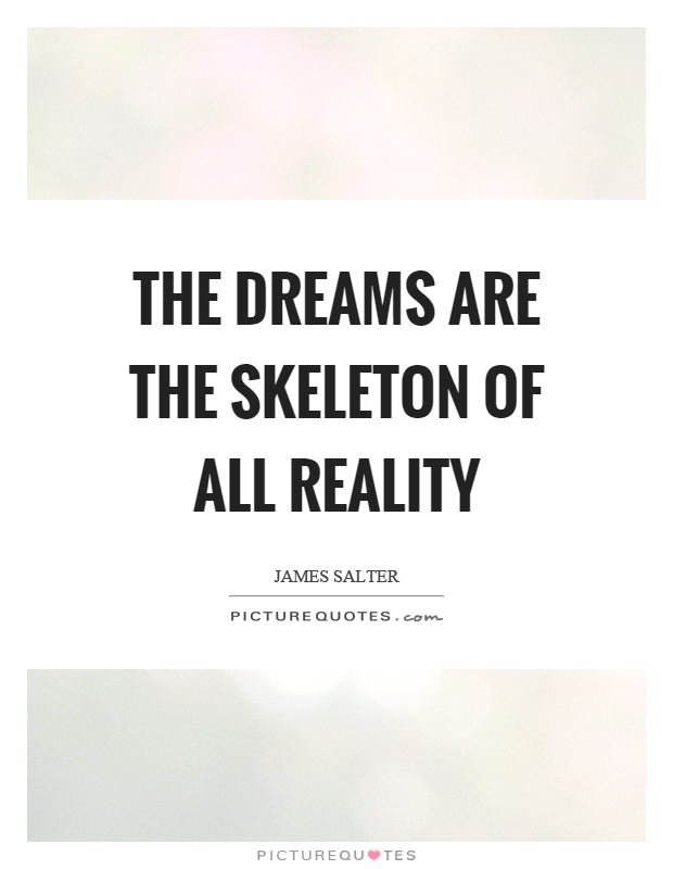 The dreams are the skeleton of all reality Picture Quote #1