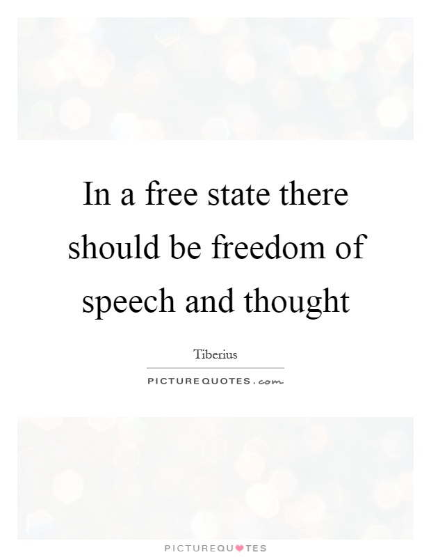 In a free state there should be freedom of speech and thought Picture Quote #1