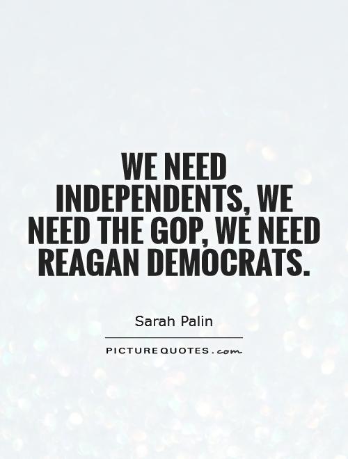 We need independents, we need the GOP, we need Reagan Democrats Picture Quote #1