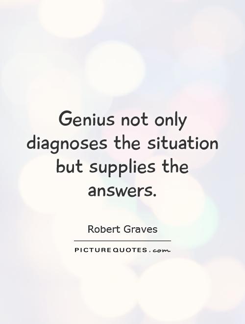Genius not only diagnoses the situation but supplies the answers Picture Quote #1