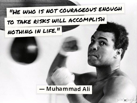 muhammad ali quotes - He who is not courageous enough to take risks will accomplish nothing in life. | Muhammad Ali