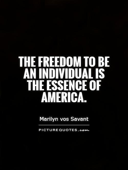 The freedom to be an individual is the essence of America Picture Quote #1