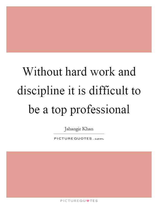 Without hard work and discipline it is difficult to be a top professional Picture Quote #1