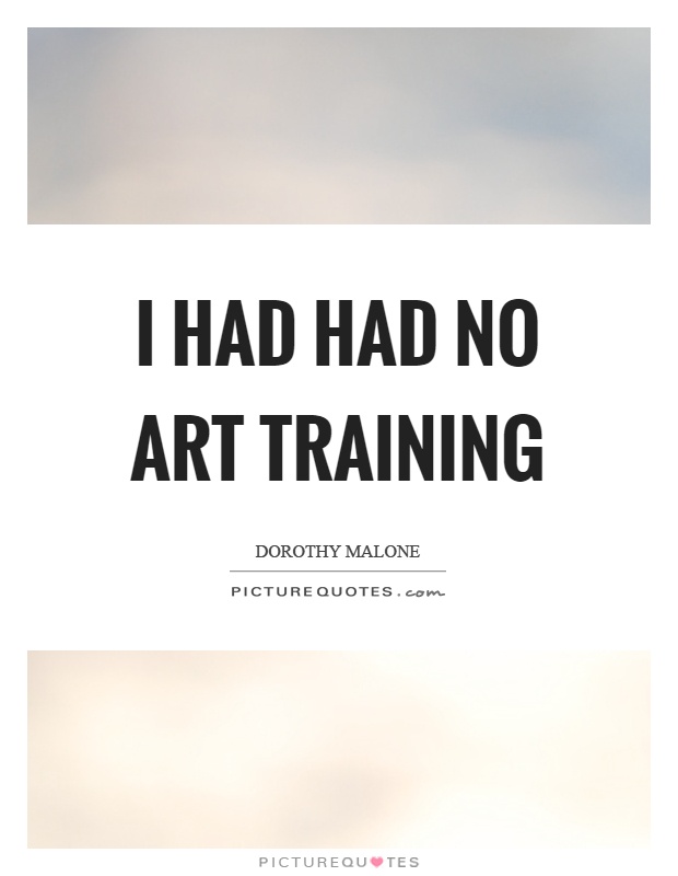 I had had no art training Picture Quote #1