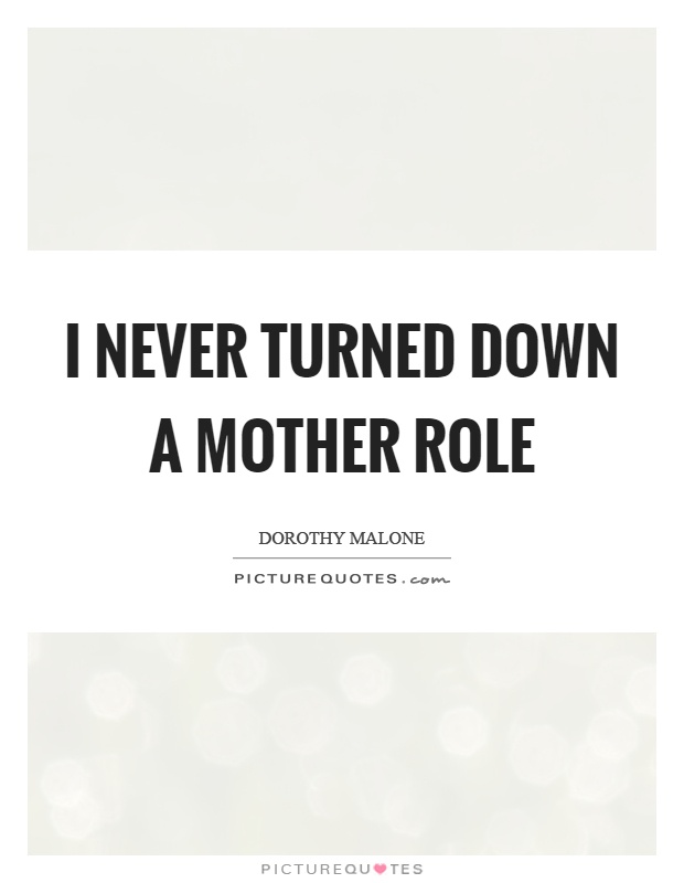 I never turned down a mother role Picture Quote #1